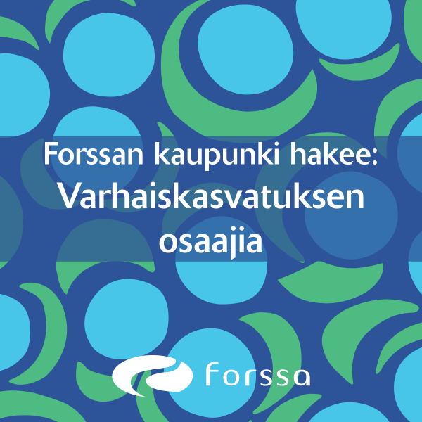 Sinivihreällä kuosipohjalla teksti: Forssan kaupunki hakee varhaiskasvatuksen osaajia